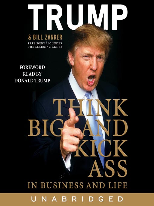Title details for Think BIG and Kick Ass in Business and Life by Donald J. Trump - Wait list